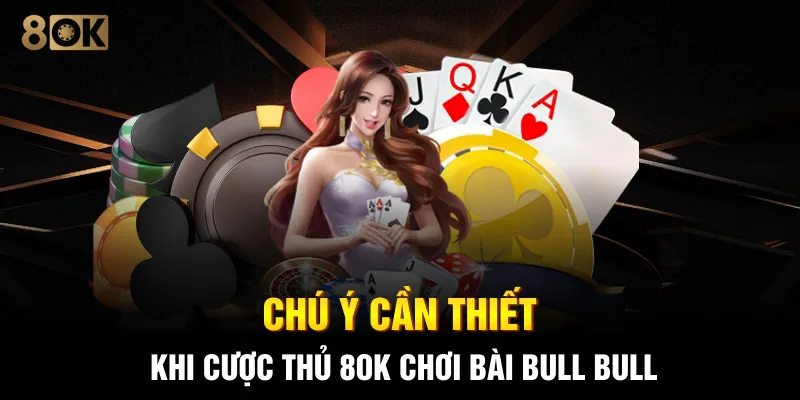 Chú ý cần thiết khi cược thủ 8OK chơi bài Bull Bull