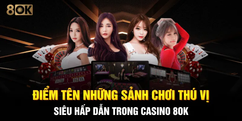 Điểm tên những sảnh chơi thú vị siêu hấp dẫn trong Casino 8OK