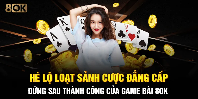 Hé lộ loạt sảnh cược đẳng cấp đứng sau thành công của game bài 8OK