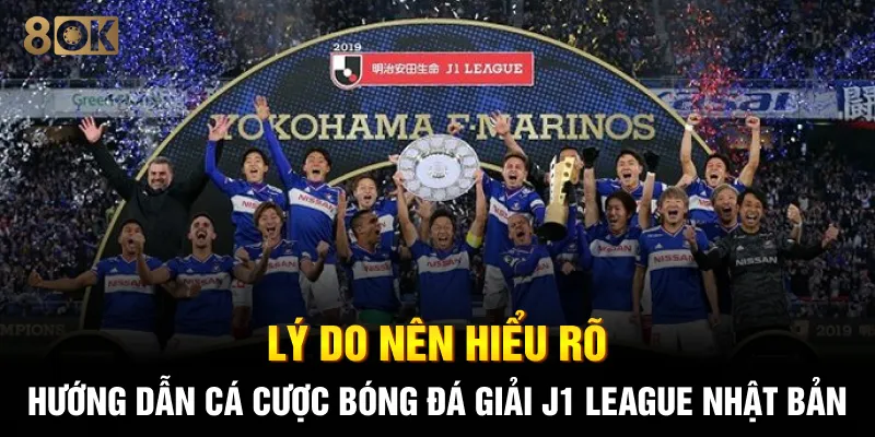 Lý do nên hiểu rõ hướng dẫn cá cược bóng đá giải J1 League Nhật Bản