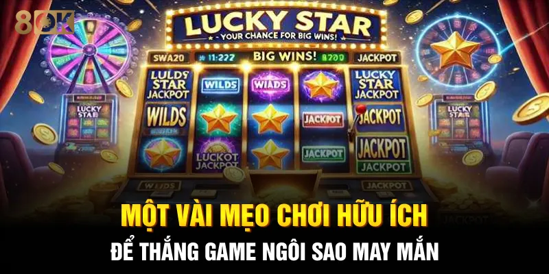 Một vài mẹo chơi hữu ích để thắng game Ngôi sao may mắn
