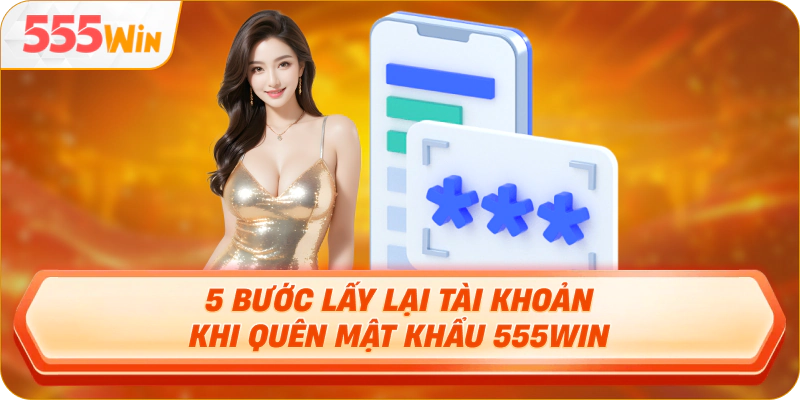 Quy trình tự lấy lại mật khẩu trên trang chủ 555win